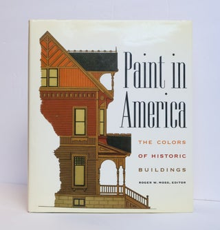 1411536 PAINT IN AMERICA: THE COLORS OF HISTORIC BUILDINGS. Roger W. Moss, Sara B. Chase, Abbott...