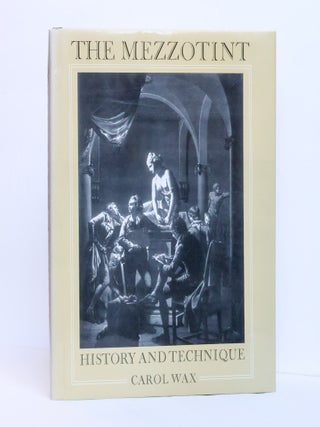 1411537 THE MEZZOTINT: HISTORY AND TECHNIQUE. Carol Wax