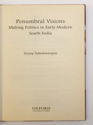 PENUMBRAL VISIONS: MAKING POLITIES IN EARLY MODERN SOUTH INDIA