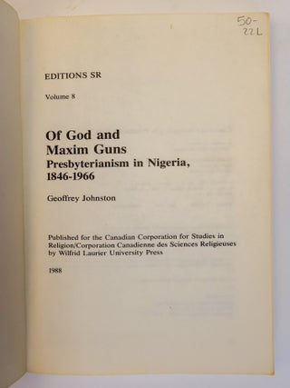 OF GOD AND MAXIM GUNS: PRESBYTERIANISM IN NIGERIA, 1846-1966