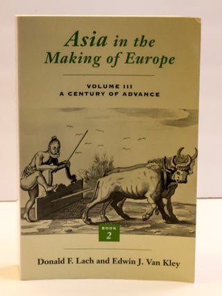 1412020 ASIA IN THE MAKING OF EUROPE: VOLUME III: A CENTURY OF ADVANCE. Donald F. Lach, Edwin J....