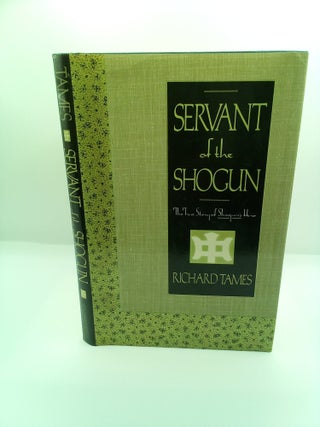 1412029 SERVANT OF THE SHOGUN: BEING THE TRUE STORY OF WILLIAM ADAMS, PILOT AND SAMURAI, THE...