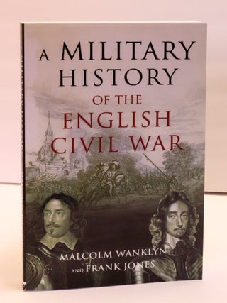 1412037 A MILITARY HISTORY OF THE ENGLISH CIVIL WAR, 1642-1646. Malcolm Wanklyn, Frank Jones
