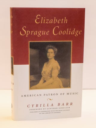 1412064 ELIZABETH SPRAGUE COOLIDGE: AMERICAN PATRON OF MUSIC. Cyrilla Barr, Gunther Schuller