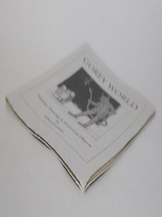 GOREY WORLD: PAINTINGS, DRAWINGS & MYSTERIOUS OBJECTS BY EDWARD GOREY [Signed]