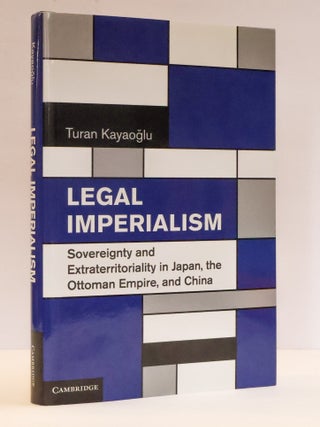 1412190 LEGAL IMPERIALISM: SOVEREIGNTY AND EXTRATERRITORIALITY IN JAPAN, THE OTTOMAN EMPIRE, AND...