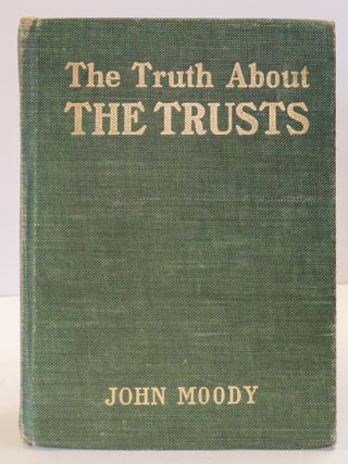 1412228 THE TRUTH ABOUT THE TRUSTS: A DESCRIPTION AND ANALYSIS OF THE AMERICAN TRUST MOVEMENT....