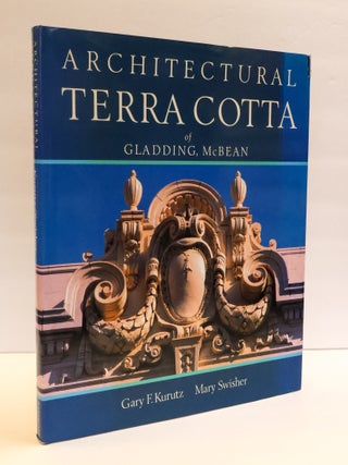 1412316 ARCHITECTURAL TERRA COTTA OF GLADDING MCBEAN. Mary Swisher, Susan Tunick, Gary F. Kurutz