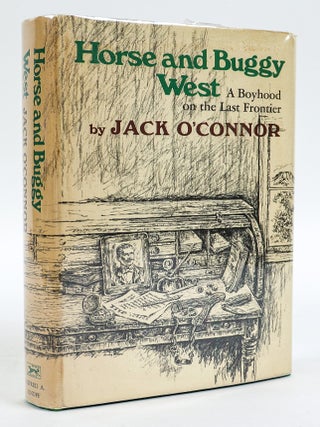 1412432 HORSE AND BUGGY WEST: A BOYHOOD ON THE LAST FRONTIER [Signed]. Jack O'Connor