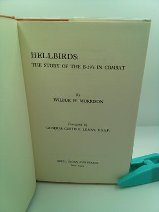HELLBIRDS: THE STORY OF THE B29'S IN COMBAT [INSCRIBED]