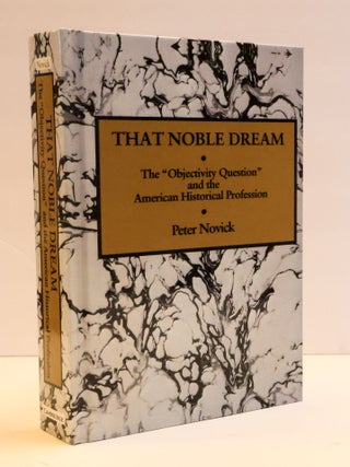 1412543 THAT NOBLE DREAM: THE "OBJECTIVITY QUESTION" AND THE AMERICAN HISTORICAL PROFESSION....