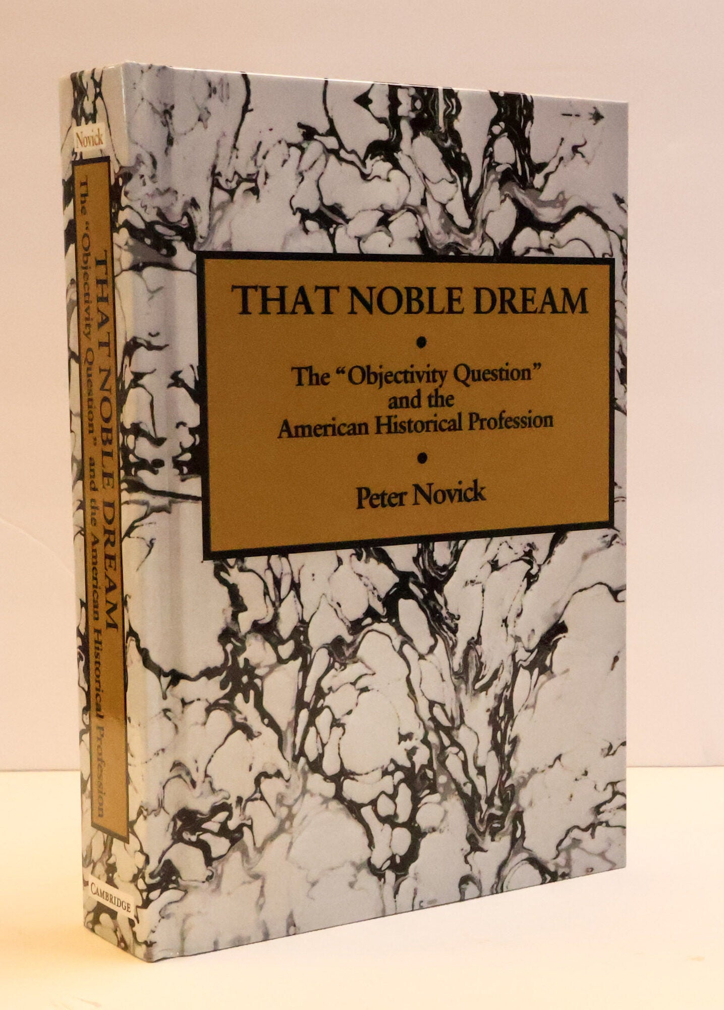 THAT NOBLE DREAM: THE OBJECTIVITY QUESTION AND THE AMERICAN HISTORICAL PROFESSION | Peter Novick ...