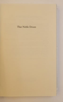 THAT NOBLE DREAM: THE "OBJECTIVITY QUESTION" AND THE AMERICAN HISTORICAL PROFESSION