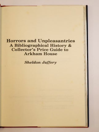 HORRORS AND UNPLEASANTRIES: A BIBLIOGRAPHICAL HISTORY & COLLECTOR'S PRICE GUIDE TO ARKHAM HOUSE