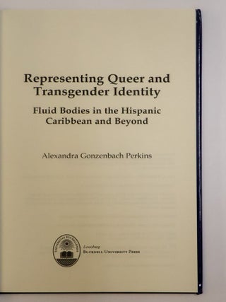 REPRESENTING QUEER AND TRANSGENDER IDENTITY: FLUID BODIES IN THE HISPANIC CARIBBEAN AND BEYOND