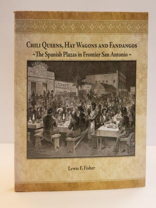 1412667 CHILI QUEENS, HAY WAGONS AND FANDANGOS: THE SPANISH PLAZAS IN FRONTIER SAN ANTONIO...
