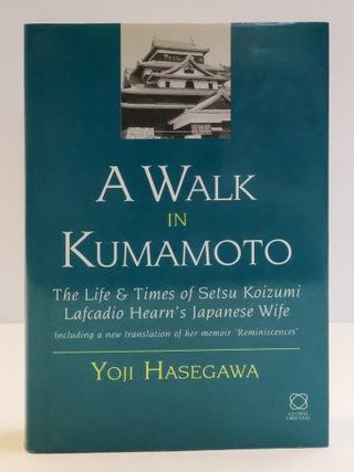 1412680 A WALK IN KUMAMOTO: THE LIFE & TIMES OF SETSU KOIZUMI LAFCADIO HEARN'S JAPANESE WIFE....