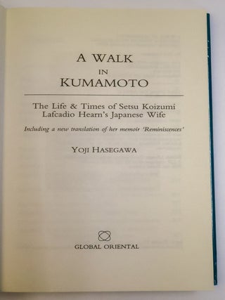 A WALK IN KUMAMOTO: THE LIFE & TIMES OF SETSU KOIZUMI LAFCADIO HEARN'S JAPANESE WIFE