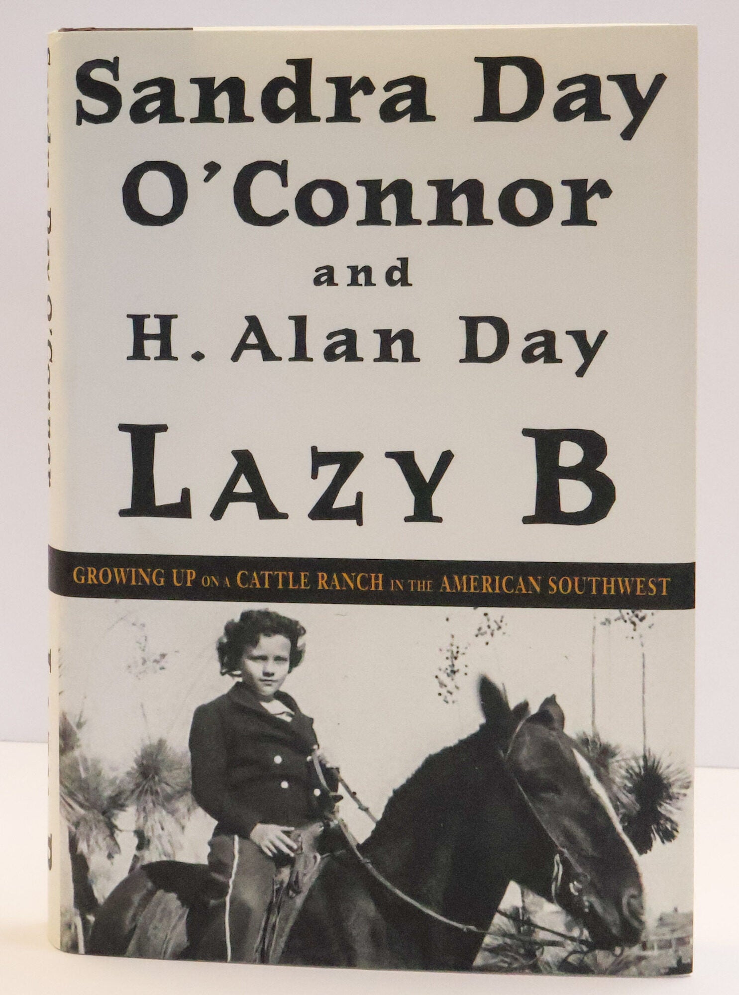 1412685 LAZY B: GROWING UP ON A CATTLE RANCH IN THE AMERICAN SOUTHWEST [Inscribed]. Sandra Day O'Connor, H. Alan Day.