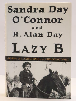 1412685 LAZY B: GROWING UP ON A CATTLE RANCH IN THE AMERICAN SOUTHWEST [Inscribed]. Sandra Day...