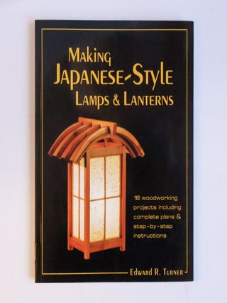 1412734 MAKING JAPANESE-STYLE LAMPS & LANTERNS. Edward R. Turner