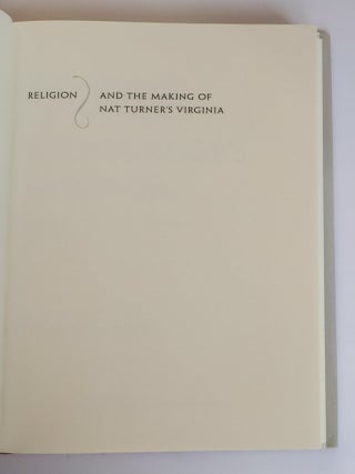 RELIGION AND THE MAKING OF NAT TURNER'S VIRGINIA: BAPTIST COMMUNITY AND CONFLICT, 1740-1840