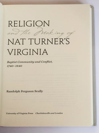 RELIGION AND THE MAKING OF NAT TURNER'S VIRGINIA: BAPTIST COMMUNITY AND CONFLICT, 1740-1840
