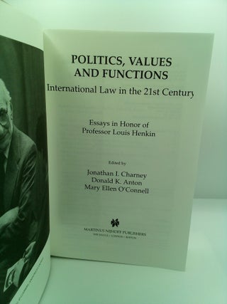 POLITICS, VALUES AND FUNCTIONS: INTERNATIONAL LAW IN THE 21ST CENTURY: ESSAYS IN HONOR OF PROFESSOR LOUIS HENKIN