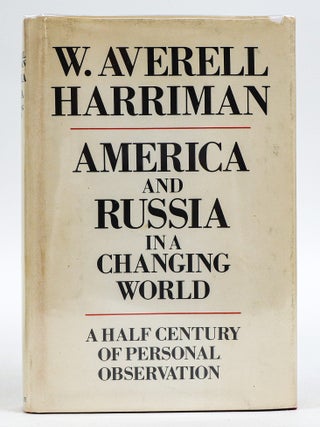 AMERICA AND RUSSIA IN A CHANGING WORLD: A HALF CENTURY OF PERSONAL OBSERVATION [Signed]