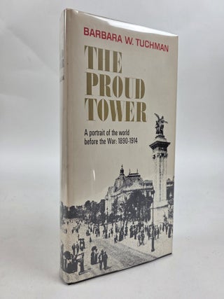 1412870 THE PROUD TOWER A PORTRAIT OF THE WORLD BEFORE THE WAR 1890-1914. Barbara W. Tuchman