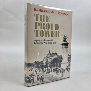 1412870 THE PROUD TOWER A PORTRAIT OF THE WORLD BEFORE THE WAR 1890-1914. Barbara W. Tuchman