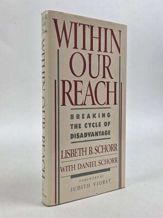 1412879 WITHIN OUR REACH: BREAKING THE CYCLE OF DISADVANTAGE [Signed]. Lisbeth B. Schorr, Daniel...