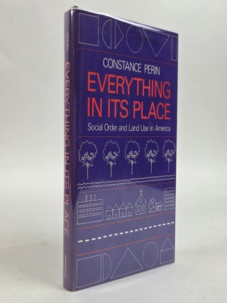 1412974 EVERYTHING IN ITS PLACE: SOCIAL ORDER AND LAND USE IN AMERICA [Signed]. Constance Perin