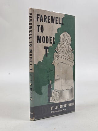 1413121 FAREWELL TO MODEL T. E. B. White, Richard Lee Strout, Lee Strout White, Alain, Daniel...