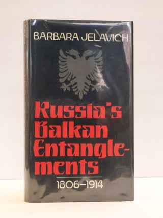 1413153 RUSSIA'S BALKAN ENTANGLEMENTS: 1806-1914. Barbara Jelavich