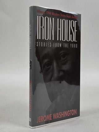 1413194 IRON HOUSE: STORIES FROM THE YARD [Signed]. Jerome Washington