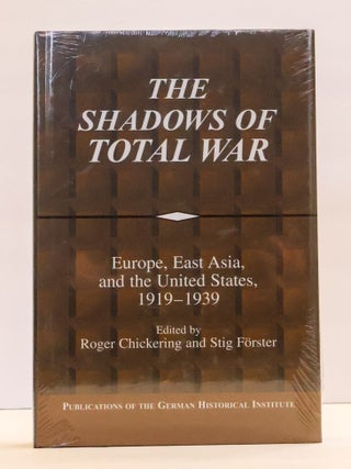 1413204 THE SHADOWS OF TOTAL WAR: EUROPE, EAST ASIA, AND THE UNITED STATES, 1919-1939. Roger...