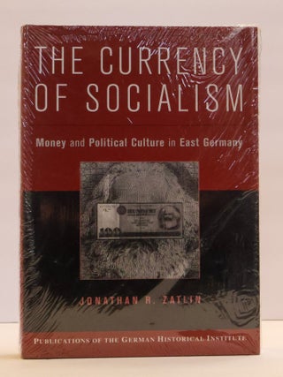 1413205 THE CURRENCY OF SOCIALISM: MONEY AND POLITICAL CULTURE IN EAST GERMANY. Jonathan R. Zatlin