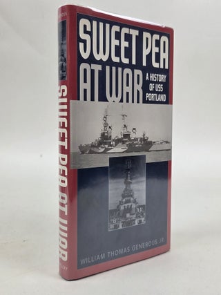 1413234 SWEET PEA AT WAR: A HISTORY OF THE USS PORTLAND (CA-33) [Signed]. William Thomas Generous Jr