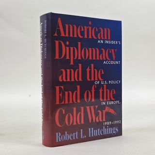 1413251 AMERICAN DIPLOMACY AND THE END OF THE COLD WAR: AN INSIDER'S ACCOUNT OF U.S. POLICY...