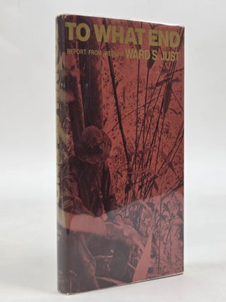 1413275 TO WHAT END: REPORT FROM VIETNAM [Signed]. Ward S. Just