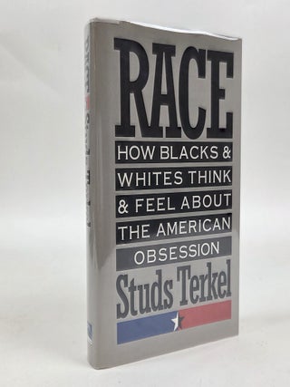 1413279 RACE: HOW BLACKS AND WHITES THINK AND FEEL ABOUT THE AMERICAN OBSESSION [Signed]. Studs...