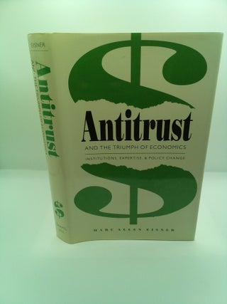 1413286 ANTITRUST AND THE TRIUMPH OF ECONOMICS: INSTITUTIONS, EXPERTISE AND POLICY CHANGE. Marc...