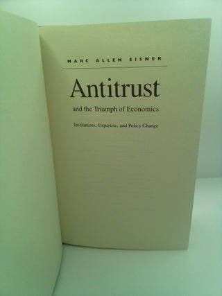 ANTITRUST AND THE TRIUMPH OF ECONOMICS: INSTITUTIONS, EXPERTISE AND POLICY CHANGE