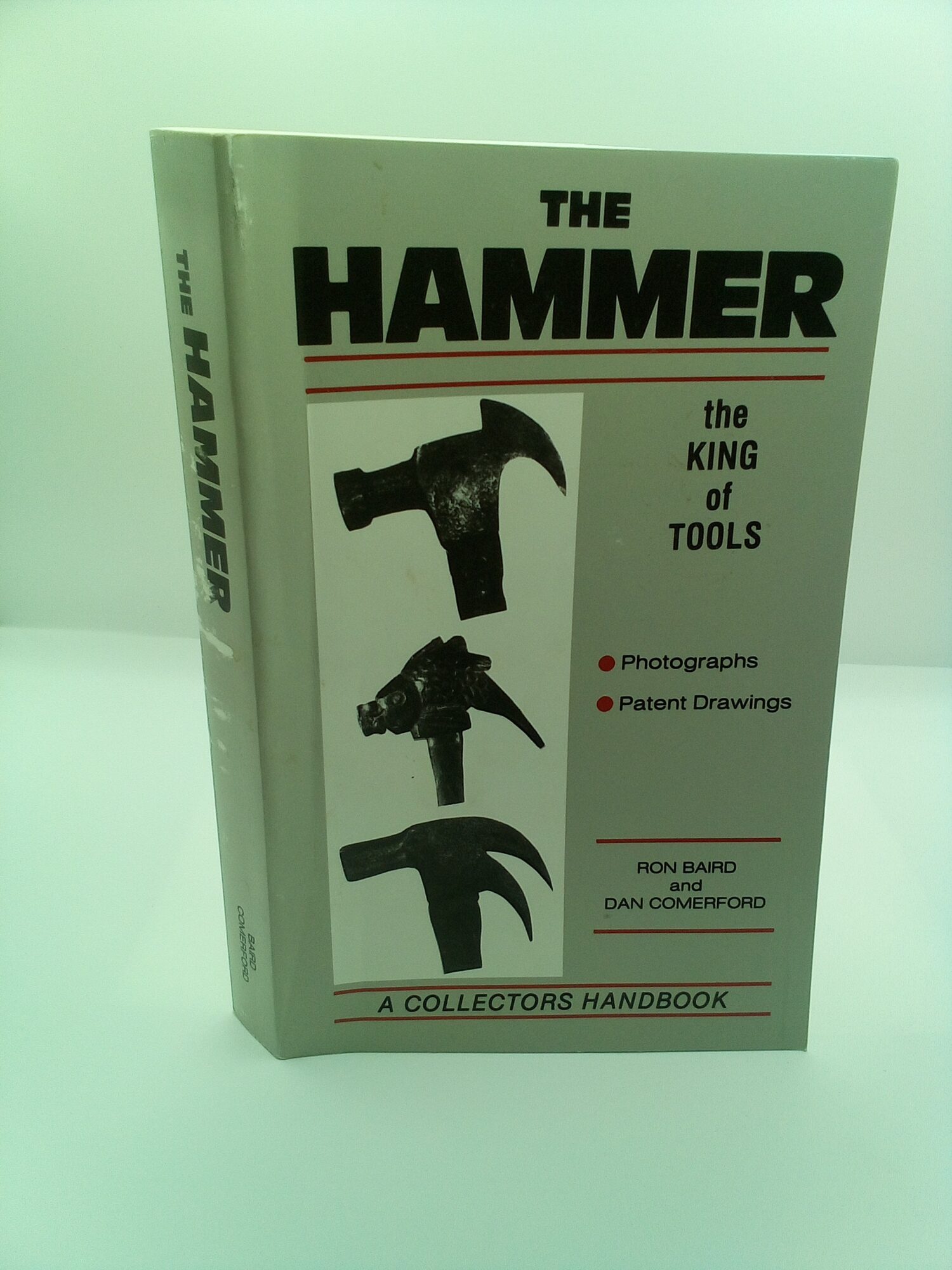 1413291 THE HAMMER: THE KING OF TOOLS [A COLLECTORS HANDBOOK]. Ron Baird, Dan Comerford.