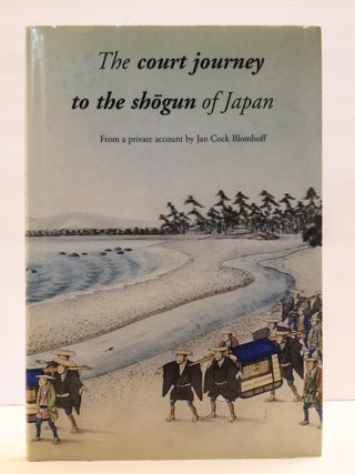 1413329 THE COURT JOURNEY TO THE SHŌGUN OF JAPAN. Jan Cock Blomhoff, F. R. Effert, Matthi Forrer