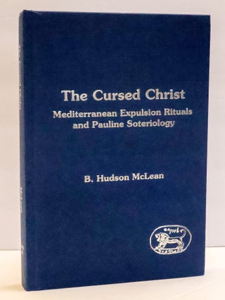 1413357 THE CURSED CHRIST: MEDITERRANEAN EXPULSION RITUALS AND PAULINE SOTERIOLOGY. B. Hudson McLean