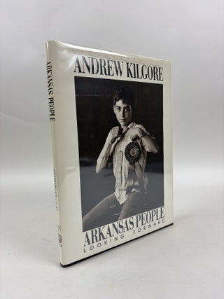 1413471 ARKANSAS PEOPLE: LOOKING FORWARD [SIGNED]. Andrew Kilgore