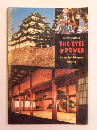 1413560 THE EYES OF POWER: ART AND EARLY TOKUGAWA. Karen M. Gerhart
