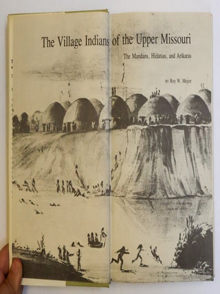 THE VILLAGE INDIANS OF THE UPPER MISSOURI: THE MANDANS, HIDATSAS, AND ARIKARAS